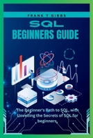 SQL beginners guide: The Beginner's Path to SQL, with Unveiling the Secrets of SQL for beginners, B0CCBW9WBR Book Cover