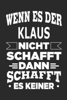 Wenn es der Klaus nicht schafft, dann schafft es keiner: Notizbuch mit 110 linierten Seiten, ideal als Geschenk, Nutzung auch als Dekoration m�glich 1713149680 Book Cover