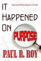 It Happened on Purpose: Value Yourself Without Being Full of Yourself 1537058754 Book Cover