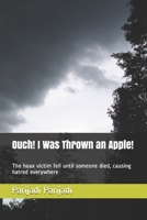 Ouch! I Was Thrown an Apple!: The hoax victim fell until someone died, causing hatred everywhere 1686796560 Book Cover