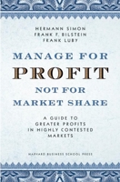Manage for Profit, Not for Market Share: A Guide to Greater Profits in Highly Contested Markets 1591395267 Book Cover