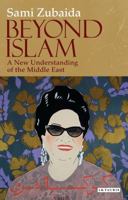 Beyond Islam: A New Understanding of the Middle East 1848850700 Book Cover