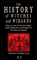 The History of Witches and Wizards: Giving a true account of all their tryals in England, Scotland, Swedeland, France, and New England B093B8HBL3 Book Cover