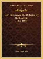 John Ruskin And The Diffusion Of The Beautiful 1425461190 Book Cover