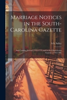 Marriage Notices in the South-Carolina Gazette; and Country Journal (1765-1775) and in the Charlestown Gazette 1021403644 Book Cover