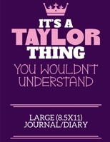 It's A Taylor Thing You Wouldn't Understand Large (8.5x11) Journal/Diary: A cute notebook or notepad to write in for any book lovers, doodle writers and budding authors! 1709934646 Book Cover