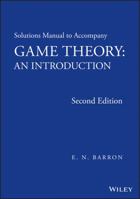 Solutions Manual to Accompany Game Theory: An Introduction 1118274288 Book Cover