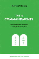 The Ten Commandments: What They Mean, Why They Matter, and Why We Should Obey Them 1433559676 Book Cover