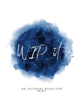 WIP It!: ~ An Author's Book for WIPs ~ Blue Version 1653600314 Book Cover