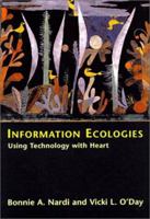 Information Ecologies: Using Technology with Heart 0262640422 Book Cover