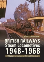 British Railways Steam Locomotives 1948-68: Volume 2 ex Southern, ex LMS and BR Standard Locomotives 1800353545 Book Cover