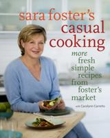 Sara Foster's Casual Cooking: More Fresh Simple Recipes from Foster's Market