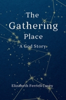 The Gathering Place: A God Story 1965334261 Book Cover