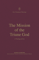 The Mission of the Triune God: A Theology of Acts 143357411X Book Cover