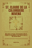 St. Claude De La Colombiere Novena: Nine Days of Prayer and Devotion with St. Claude La Colombiere, the Patron Saint of the Sacred Heart (Sacred Devotions Collection) B0CTGMYK8S Book Cover