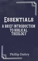 Essentials: A Brief Introduction to Biblical Theology B08PJKJ9N5 Book Cover