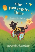 The Incredible Dolly: Two Legs, One Big Heart B0DYLFYFP3 Book Cover