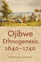 Ojibwe Ethnogenesis, 1640-1740 1496241878 Book Cover