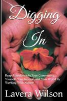 Digging In: Reap Abundance In Your Community, Yourself, Your Income, and Your World By Working With Nature 1070535869 Book Cover