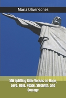 100 Uplifting Bible Verses on Hope, Love, Help, Peace, Strength, and Courage 1549758969 Book Cover