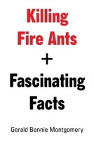 Killing Fire Ants + Fascinating Facts B0F7Y6HWJM Book Cover