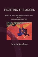 Fighting the Angel: Biblical and Mythical Encounters with Demons and Deities 8792633110 Book Cover