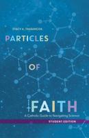 Particles of Faith: A Catholic Guide to Navigating Science (Student Edition) 1594716579 Book Cover
