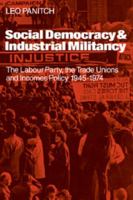 Social Democracy and Industrial Militiancy: The Labour Party, the Trade Unions and Incomes Policy, 1945-1947 0521125103 Book Cover