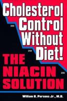 Cholesterol Control Without Diet!: The Niacin Solution 0966256875 Book Cover