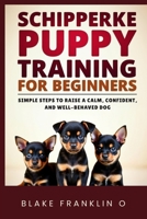 Schipperke Puppy Training For Beginners: Simple Steps To Raise A Calm, Confident, And Well-Behaved Dog B0FHPZF319 Book Cover