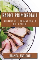 Radici Primordiali: Ritorno alle origini con la dieta paleo 1835590756 Book Cover
