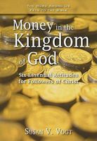 Money in the Kingdom of God: Six Essential Attitudes for Followers of Christ 1593251882 Book Cover