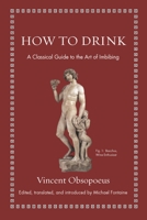How to Drink: A Classical Guide to the Art of Imbibing 0691192146 Book Cover