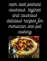 near east pearled couscous: tagines and couscous delicious recipes for moroccan one-pot cooking: Original Moroccan couscous recipes: tagines and couscous delicious recipes for moroccan one-pot cooking 1676244050 Book Cover