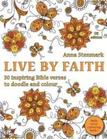 Live by faith: 30 inspiring Bible verses to doodle and colour: UK edition 1530940737 Book Cover