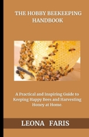 The Hobby Beekeeper’s Handbook: A Practical and Inspiring Guide to Keeping Happy Bees and Harvesting Honey at Home B0F7FTP333 Book Cover