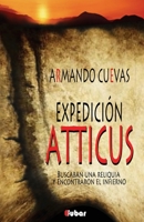 Expedición Atticus: (buscaban Una Reliquia y Encontraron El Infierno) 1517530865 Book Cover