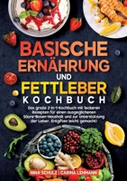 Basische Ernährung und Fettleber Kochbuch: Das große 2-in-1-Kochbuch mit leckeren Rezepten für einen ausgeglichenen Säure-Basen-Haushalt und zur ... Entgiften leicht gemacht! (German Edition) 3384666933 Book Cover