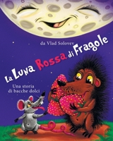 La Luna Rossa di Fragole: Una storia di bacche dolci B0C9S9CBX7 Book Cover