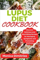 Lupus Diet Cookbook: Discover Delicious and Nourishing Recipes for Managing Symptoms and Promoting Wellness B0CWLRBJV1 Book Cover