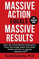 Massive Action Equals Massive Success: Learn the Critical Mental Framework to Focus Your Energy, Reach Your Goals Quicker and Live an Insanely Awesome Life 0692947086 Book Cover