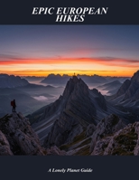 Epic European Hikes: A Lonely Planet Guide B0FNWCMKZ6 Book Cover