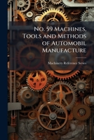 No. 59 Machines, Tools and Methods of Automobil Manufacture 1023864150 Book Cover