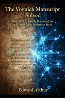 The Voynich Manuscript Solved:: How 2026 AI Finally Translated the World’s Most Mysterious Book B0GWWVLDQ1 Book Cover
