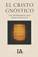 EL CRISTO GNÓSTICO: Las Enseñanzas Que Roma Destruyó (BIBLIOTECA CENSURADA) (Spanish Edition) B0FLWF7RWH Book Cover