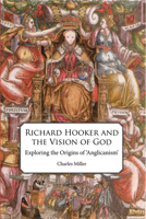 Richard Hooker and the Vision of God: Exploring the Origins of 'anglicanism' 0227174003 Book Cover