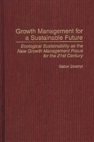 Growth Management for a Sustainable Future: Ecological Sustainability as the New Growth Management Focus for the 21st Century 0275973492 Book Cover