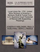 Local Union No. 1791, United Mine Workers of America v. McGuire Shaft & Tunnel Corp. U.S. Supreme Court Transcript of Record with Supporting Pleadings 1270594575 Book Cover