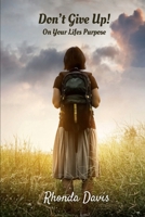 Don’t Give Up! On Your Life’s Purpose B0F5FW18JQ Book Cover