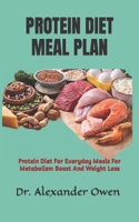 PROTEIN DIET MEAL PLAN: Protein Diet For Everyday Meals For Metabolism Boost And Weight Loss B0BF3GQ3MJ Book Cover